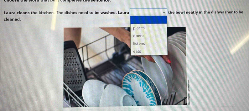 Laura cleans the kitchen The dishes need to be washed. Laura the bowl neatly in the dishwasher to be 
cleaned.