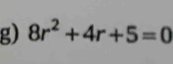 8r^2+4r+5=0