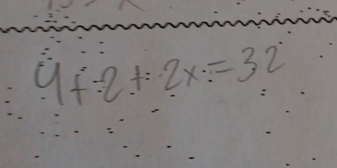 4f/ 2+2x=32