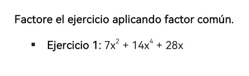 Factore el ejercicio aplicando factor común. 
Ejercicio 1:7x^2+14x^4+28x