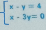 beginarrayl x-y=4 x-3y=0endarray.