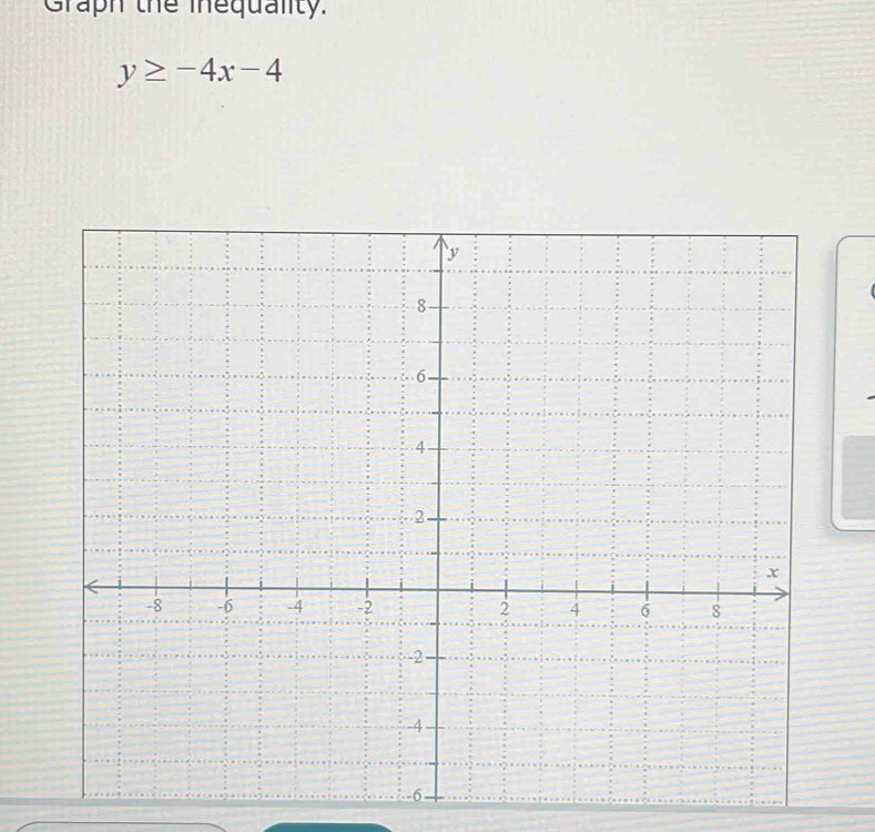 Graph the inequality.
y≥ -4x-4