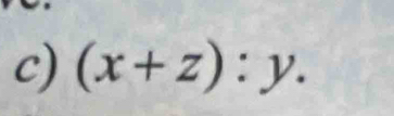 (x+z):y.