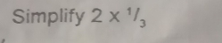 Simplify 2*^1/_3