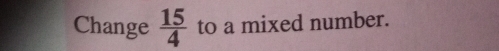 Change  15/4  to a mixed number.