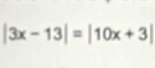 |3x-13|=|10x+3|