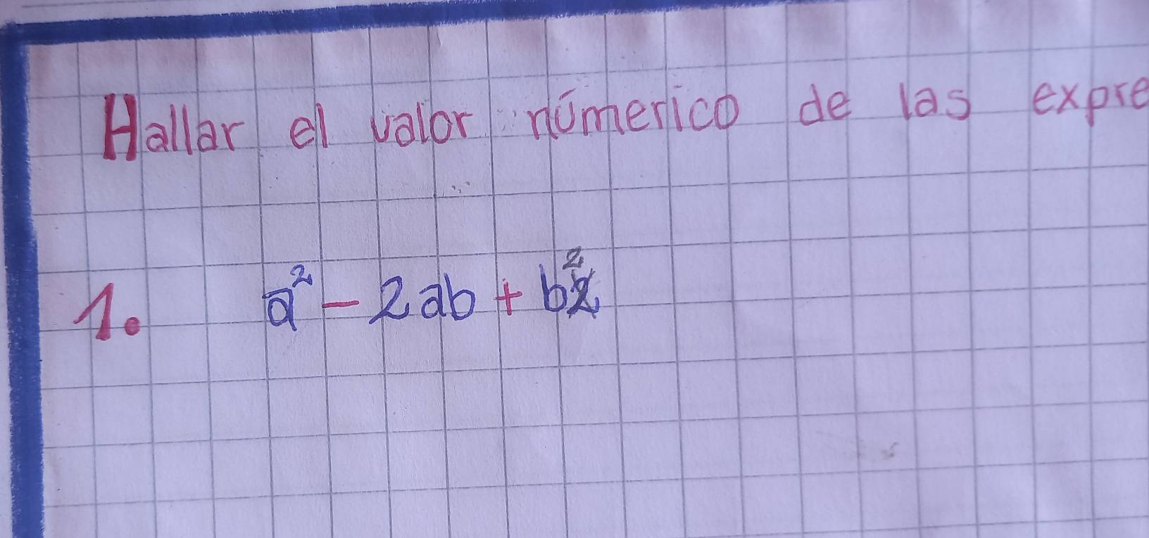 Hallar el valor nomerico de las expre 
.
a^2-2ab+b^2