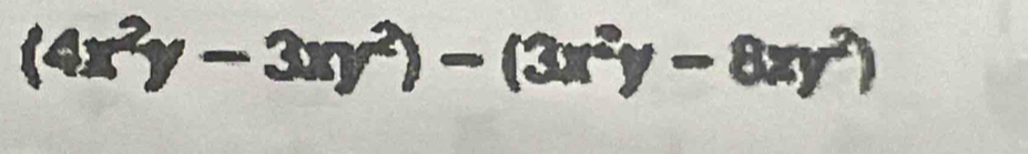 (4x^2y-3xy^2)-(3x^2y-8xy^2)