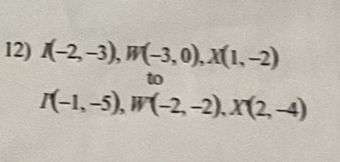 I(-2,-3), W(-3,0), X(1,-2)
to
I(-1,-5), W(-2,-2), X(2,-4)