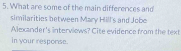 What are some of the main differences and 
similarities between Mary Hill's and Jobe 
Alexander's interviews? Cite evidence from the text 
in your response.