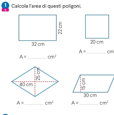 Calcola l’area di questi poligoni. 
◆

A= _ cm
A= _  cm^2
A= _  cm^2 A= _  cm^2