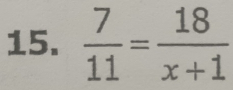  7/11 = 18/x+1 