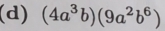 (4a^3b)(9a^2b^6)