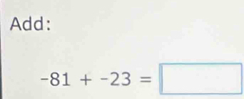 Add:
-81+-23=□