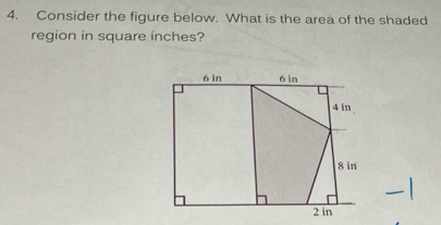 Consider the figure below. What is the area of the shaded 
region in square inches?