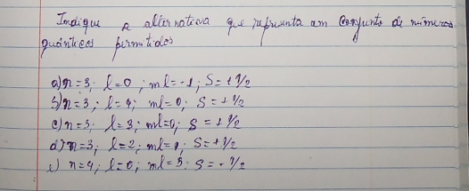 Ineiqul A alleniation gt pefuata am canyant do wiued 
quankeds poimtdles 
a r=3, l=0, ml=-1, S=t1/2
S n=3, l=4; ml=0, S=11/2
e) n=3, lambda =3; ml=0, S=11/2
n=3, l=2, ml=1, S=+1/2
() n=4; l=0; ml=5; s=-1/2