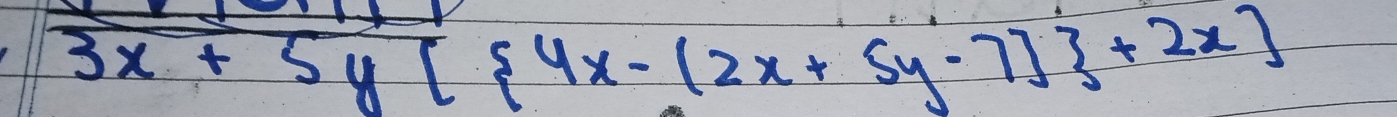 3x+5y[ 4x-(2x+5y-7] +2x