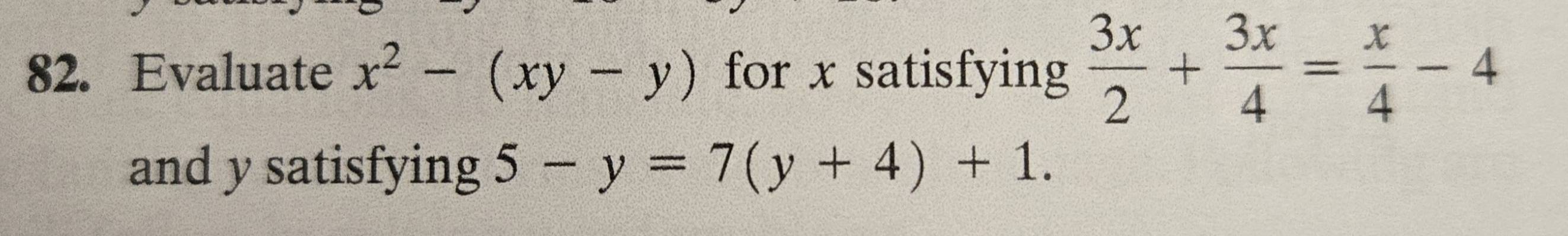 Evaluate x^2-(xy-y) for x satisfying  3x/2 + 3x/4 = x/4 -4
and y satisfying 5-y=7(y+4)+1.