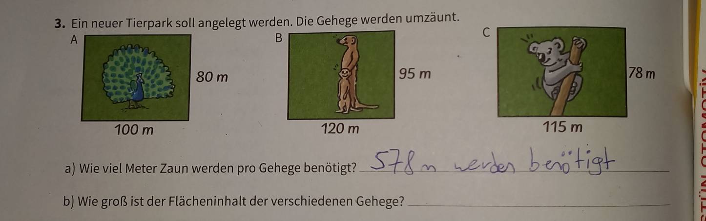 Ein neuer Tierpark soll angelegt werden. Die Gehege werden umzäunt. 

a) Wie viel Meter Zaun werden pro Gehege benötigt?_ 
b) Wie groß ist der Flächeninhalt der verschiedenen Gehege?_