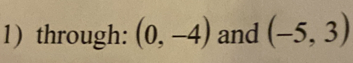 through: (0,-4) and (-5,3)