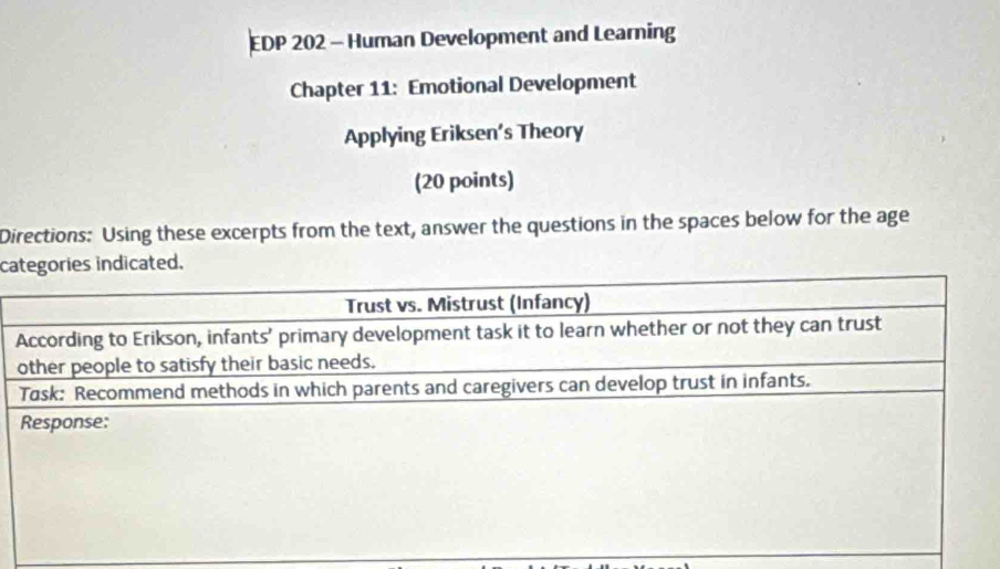 EDP 202 - Human Development and Learning 
Chapter 11: Emotional Development 
Applying Eriksen’s Theory 
(20 points) 
Directions: Using these excerpts from the text, answer the questions in the spaces below for the age 
ca