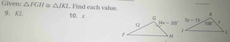 Given: △ FGH≌ △ JKL. Find each value.
9. KL 10. x