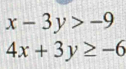 x-3y>-9
4x+3y≥ -6