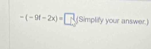 -(-9f-2x)= N(Simplify your answer.)