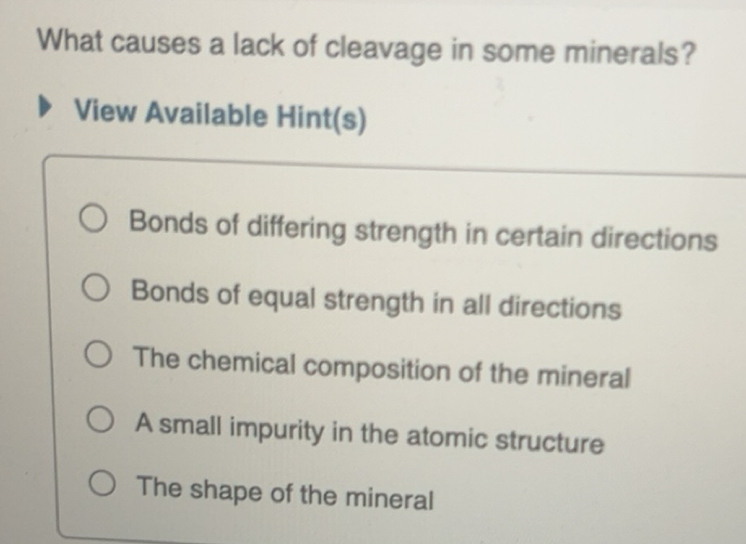 Solved: What causes a lack of cleavage in some minerals? View Available ...