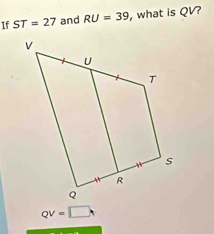 If ST=27 and RU=39 , what is QV?
QV=□ t