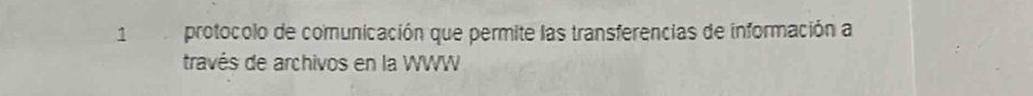protocolo de comunicación que permite las transferencias de información a 
través de archivos en la WWW