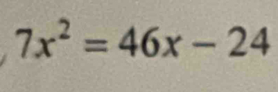 7x^2=46x-24