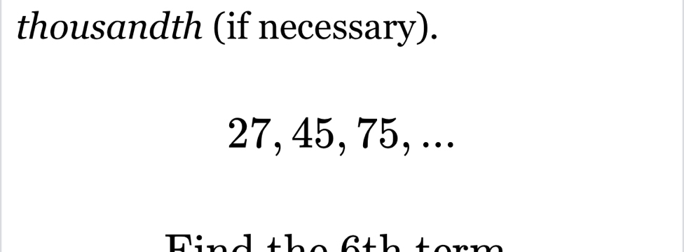 thousandth (if necessary).
27, 45, 75, ...