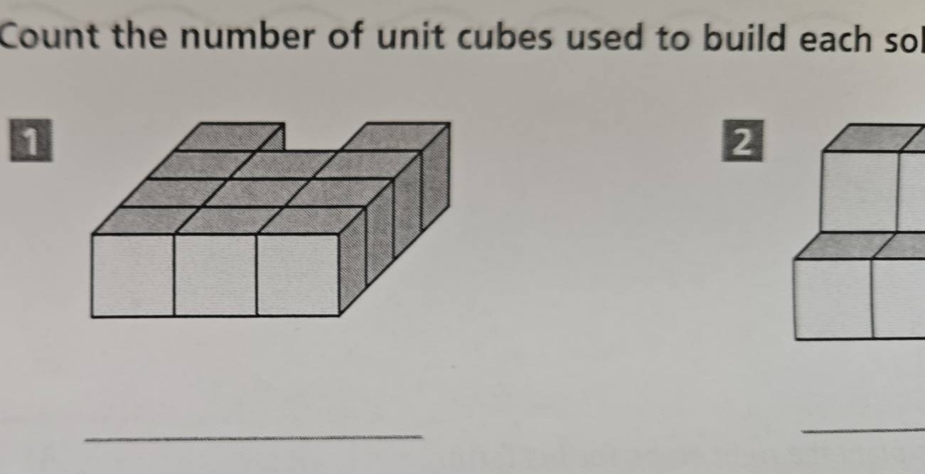 Count the number of unit cubes used to build each sol 
1 
2 
_ 
_