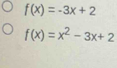 f(x)=-3x+2
f(x)=x^2-3x+2