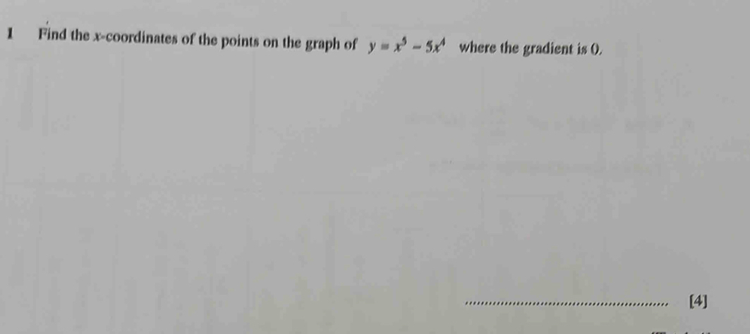 Find the x-coordinates of the points on the graph of y=x^5-5x^4 where the gradient is (). 
_[4]