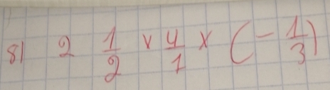 81 2 frac 1/2  1/2 *  4/1 * (- 1/3 )