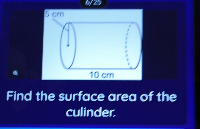 6/29 
Find the surface area of the 
culinder.