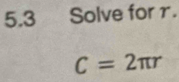 5.3 Solve forr.
C=2π r