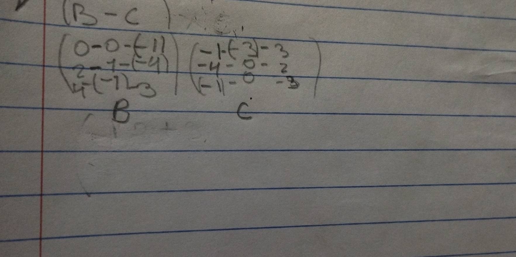 B-C
beginpmatrix 0-0-(-1) 2-1-(-1) -4-3endpmatrix beginpmatrix -1+(-2)-3 -4-5endarray endarray