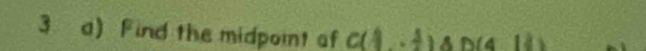 Find the midpoint of C(1,4)△ D(414)