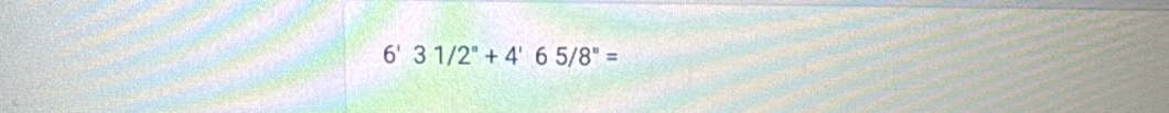 6'31/2''+4'65/8''=