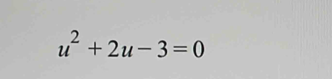 u^2+2u-3=0