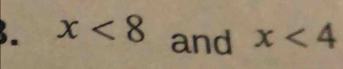 x<8</tex> and x<4</tex>