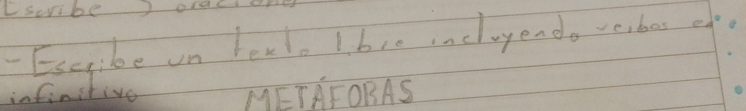 Lscribe) orac 
- Escribe on healo lb1e incluyendo veibos ed 
infinchivo METAFORAS