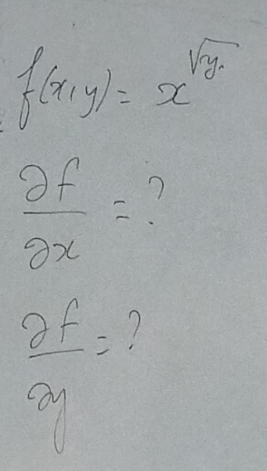 f(x,y)=x^(sqrt(y))
 partial f/partial x =
 partial f/partial y =