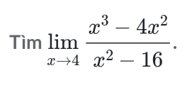 Tìm limlimits _xto 4 (x^3-4x^2)/x^2-16 .