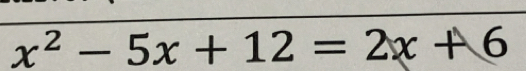 x^2-5x+12=2x+6