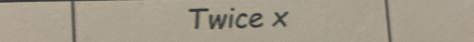 Twice ×