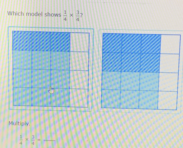 Which model shows  1/4 *  3/4  ? 
Multiply. 
_  1/4 *  3/4 =